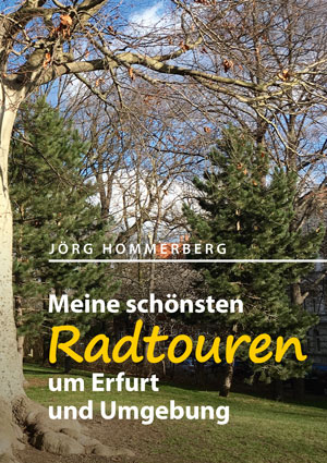 Meine schönsten Radtouren um Erfurt und Umgebung von Jörg Hommerberg