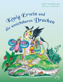Abbildung des Buchcovers König Erwin und die unsichtbaren Drachen von Anett Rother-Liem, mit Illustrationen von Tanja Frentz