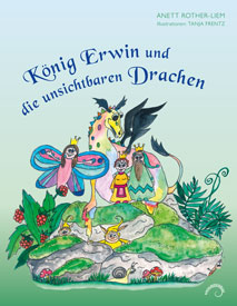 Abbildung des Buchcovers König Erwin und die unsichtbaren Drachen von Anett Rother Liem, mit Illustrationen von Tanja Frentz