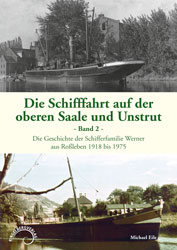 Abbildung des Buchtitels Die Schifffahrt auf der oberen Saale und Unstrut, Band 2, Die Geschichte der Schifferfamilie Werner aus Roßleben 1918 bis 1975