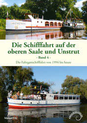 Abbildung des Buchtitels Die Schifffahrt auf der oberen Saale und Unstrut, Band 4, Die Fahrgastschifffahrt von 1994 bis heute