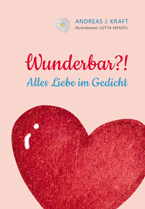 Abbildung des Buchcovers Wunderbar?! Alles Liebe im Gedicht von Andreas Kraft, mit Illustrationen von Lotta Menzel